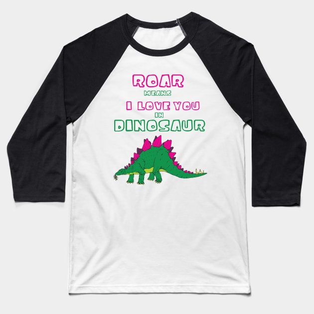 Roar Means I Love You in Dinosaur Baseball T-Shirt by XOZ